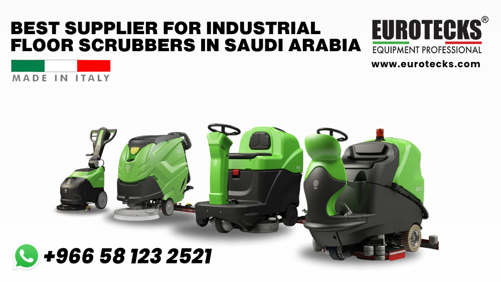 Eurotecks is One of Best Supplier for Industrial Floor Scrubbers in Saudi Arabia